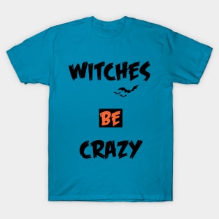 witches be crazy halloween T-Shirt